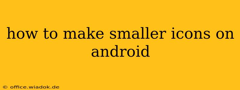 how to make smaller icons on android