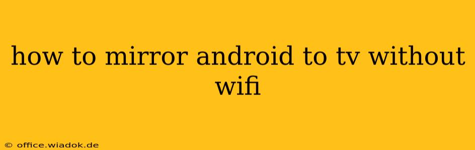 how to mirror android to tv without wifi