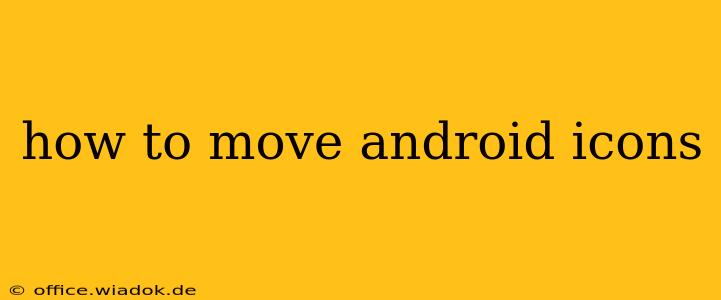 how to move android icons