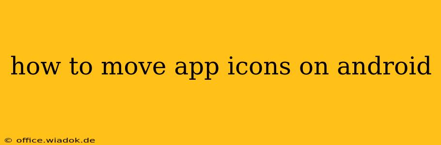 how to move app icons on android