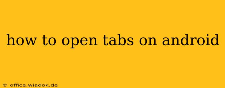 how to open tabs on android