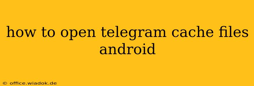 how to open telegram cache files android