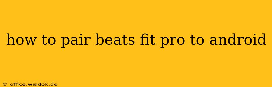 how to pair beats fit pro to android