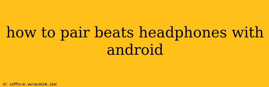 how to pair beats headphones with android