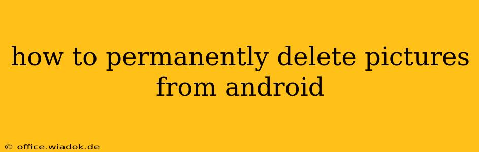 how to permanently delete pictures from android