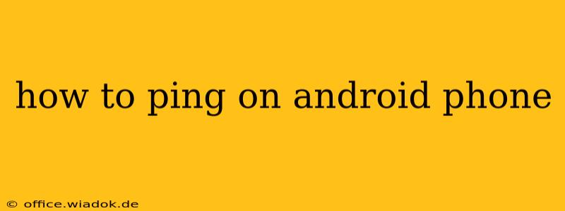 how to ping on android phone