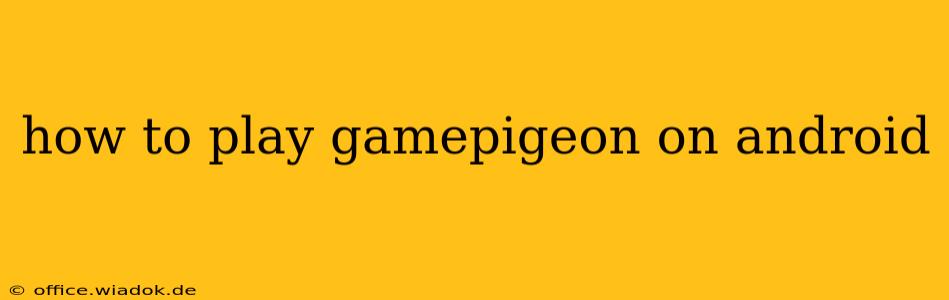 how to play gamepigeon on android