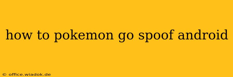 how to pokemon go spoof android