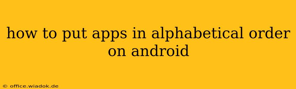 how to put apps in alphabetical order on android