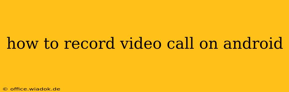 how to record video call on android