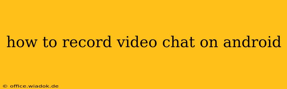 how to record video chat on android