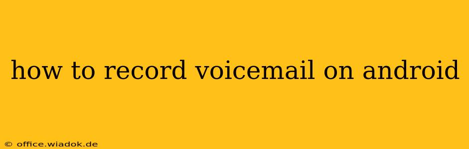 how to record voicemail on android