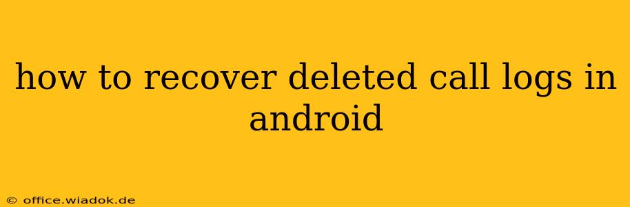 how to recover deleted call logs in android