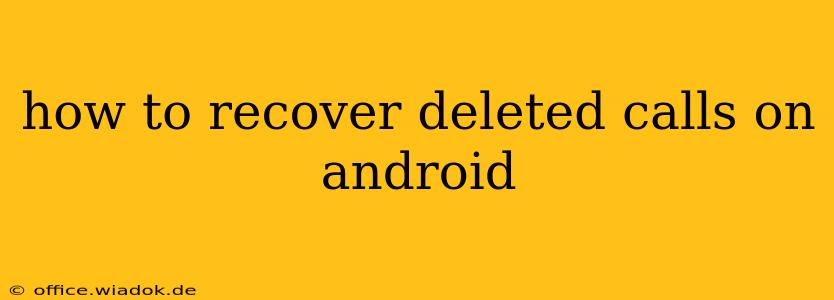 how to recover deleted calls on android