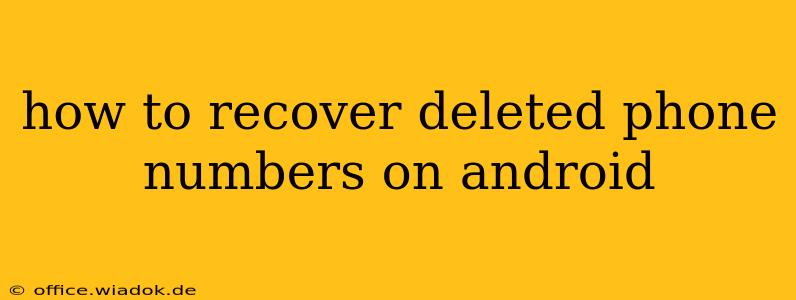 how to recover deleted phone numbers on android