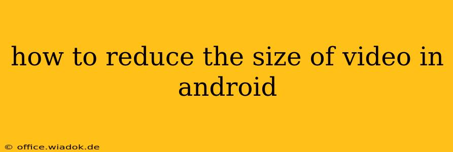 how to reduce the size of video in android