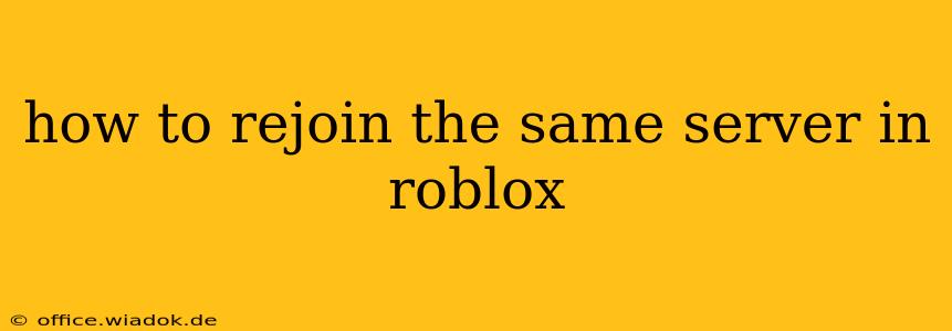 how to rejoin the same server in roblox