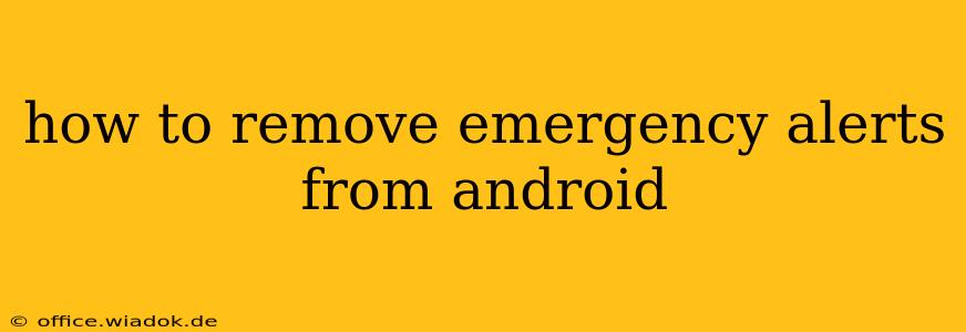 how to remove emergency alerts from android