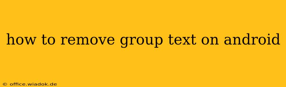 how to remove group text on android