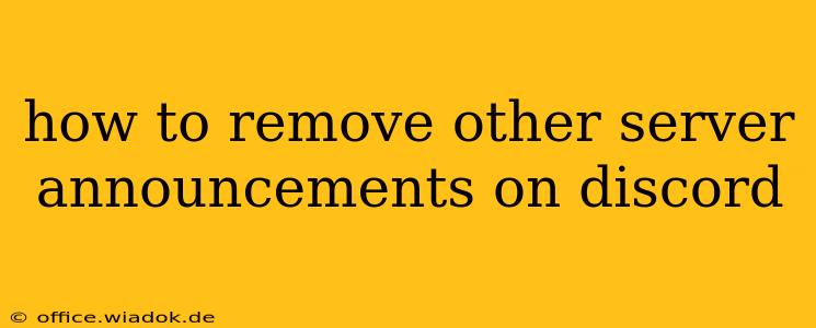 how to remove other server announcements on discord