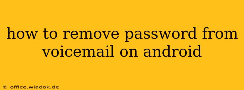 how to remove password from voicemail on android