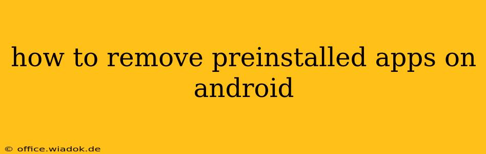 how to remove preinstalled apps on android