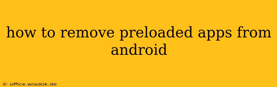 how to remove preloaded apps from android