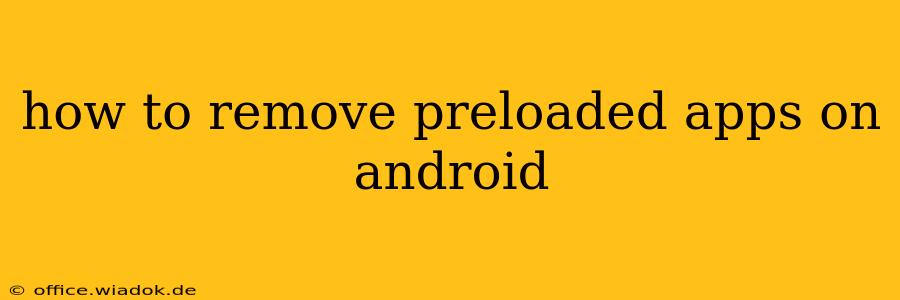 how to remove preloaded apps on android