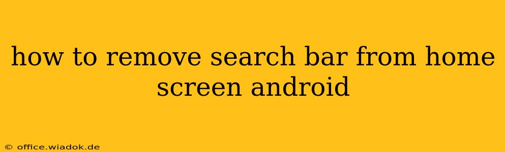 how to remove search bar from home screen android