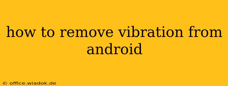 how to remove vibration from android