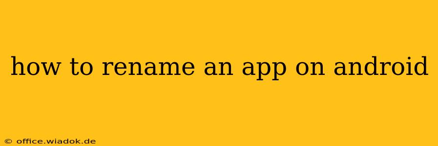 how to rename an app on android