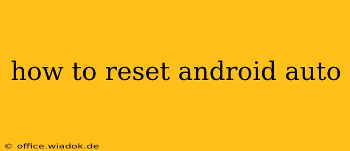 how to reset android auto