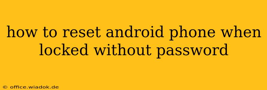 how to reset android phone when locked without password