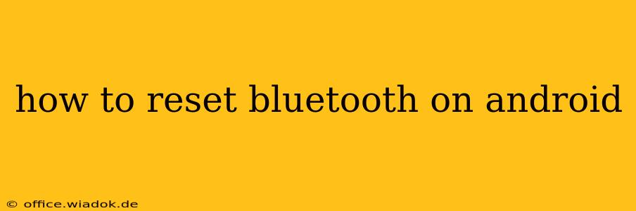 how to reset bluetooth on android