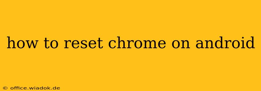 how to reset chrome on android