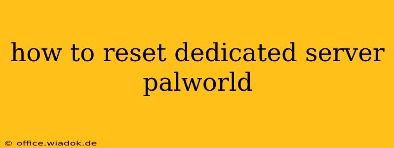 how to reset dedicated server palworld