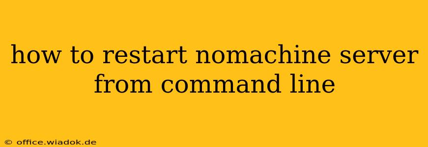 how to restart nomachine server from command line