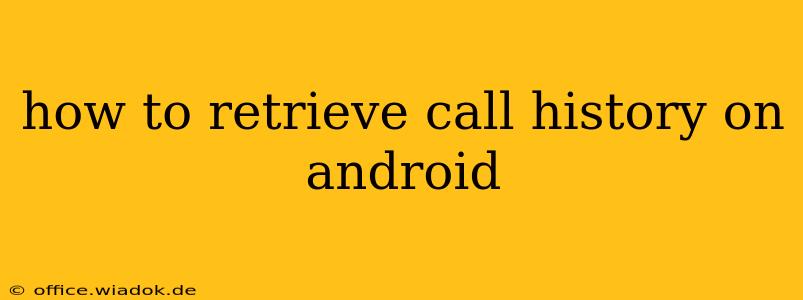 how to retrieve call history on android