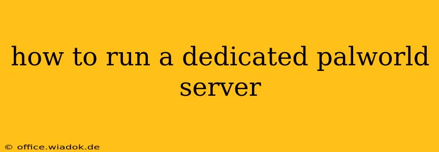 how to run a dedicated palworld server