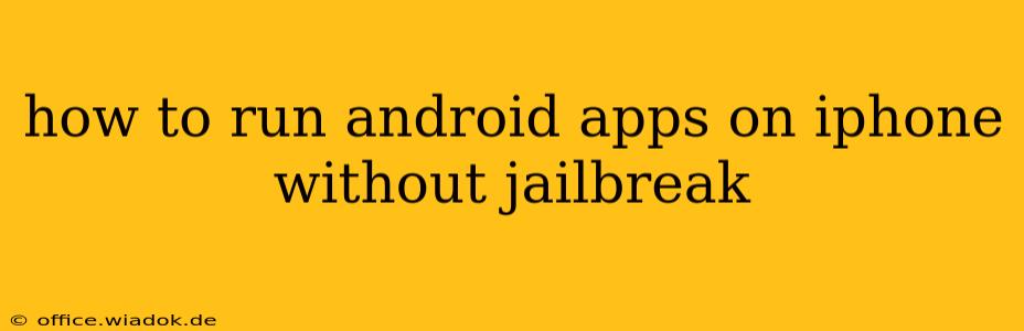 how to run android apps on iphone without jailbreak