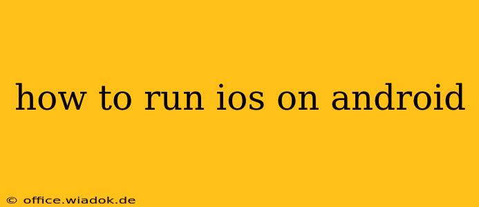 how to run ios on android