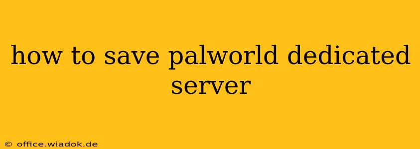 how to save palworld dedicated server