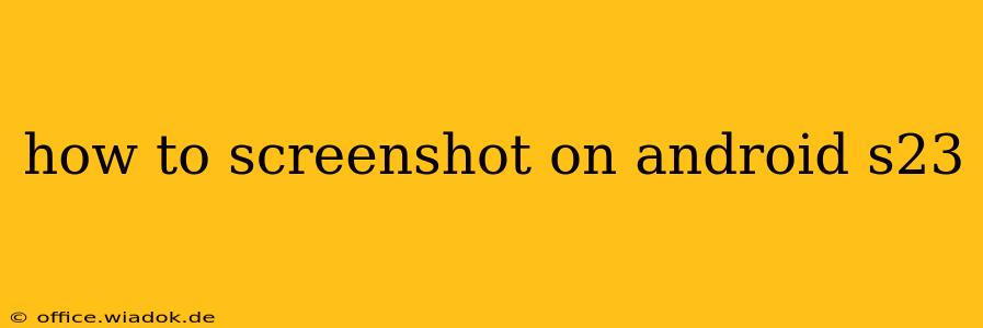 how to screenshot on android s23