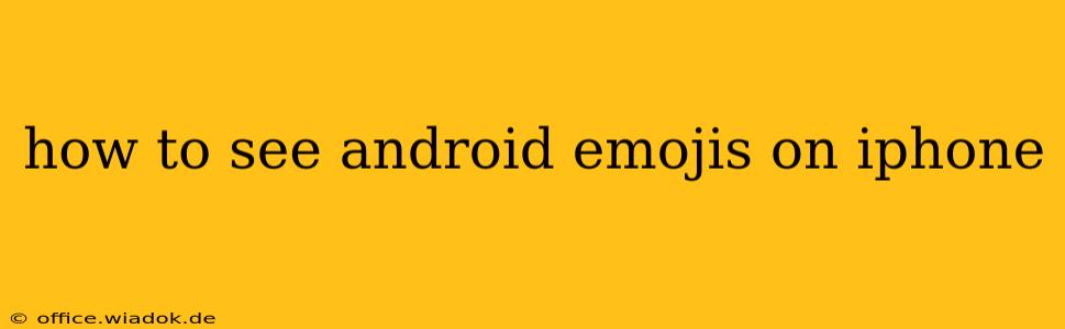 how to see android emojis on iphone