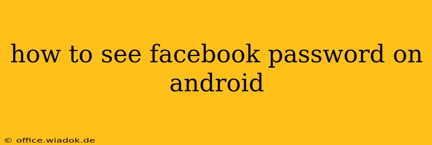 how to see facebook password on android