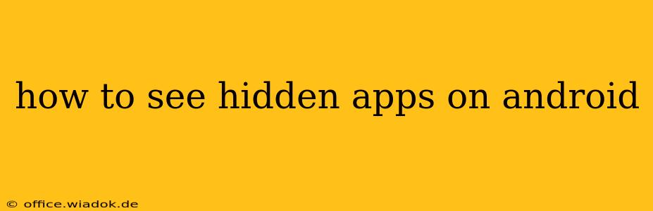 how to see hidden apps on android