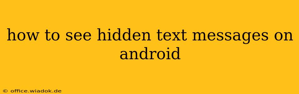 how to see hidden text messages on android