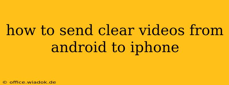 how to send clear videos from android to iphone