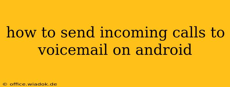how to send incoming calls to voicemail on android