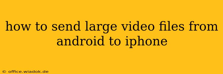 how to send large video files from android to iphone